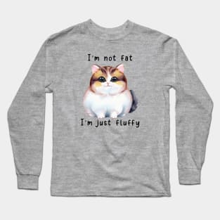 I'm Not Fat; I'm Just Fluffy Long Sleeve T-Shirt